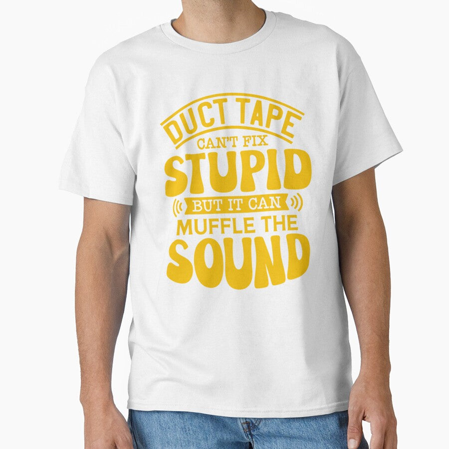 Sarcastic Funny Humor Duct Tape Can’t Fix Stupid But It Can Muffle The Sound by fantasticdesign