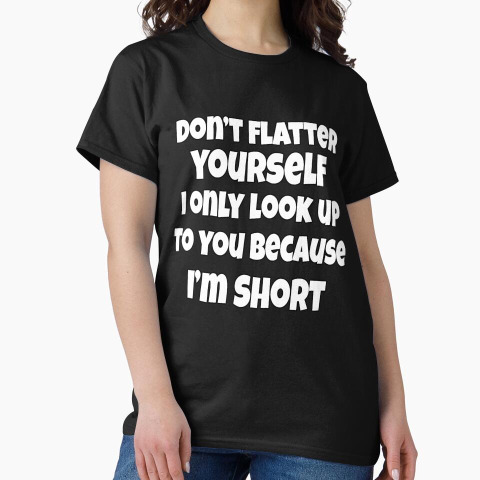 Funny Sarcastic Saying Don't Flatter Yourself by fantasticdesign