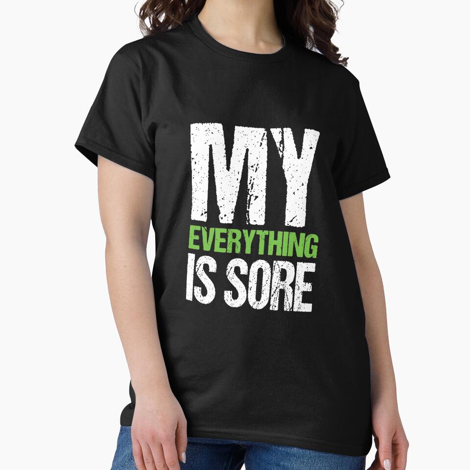 My Everything is Sore It Hurts Gym Fitness Workout Exercise by shoutoutshirtco