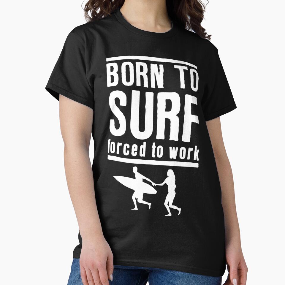 Born To Surf Forced To Work by GeniusDesignArt