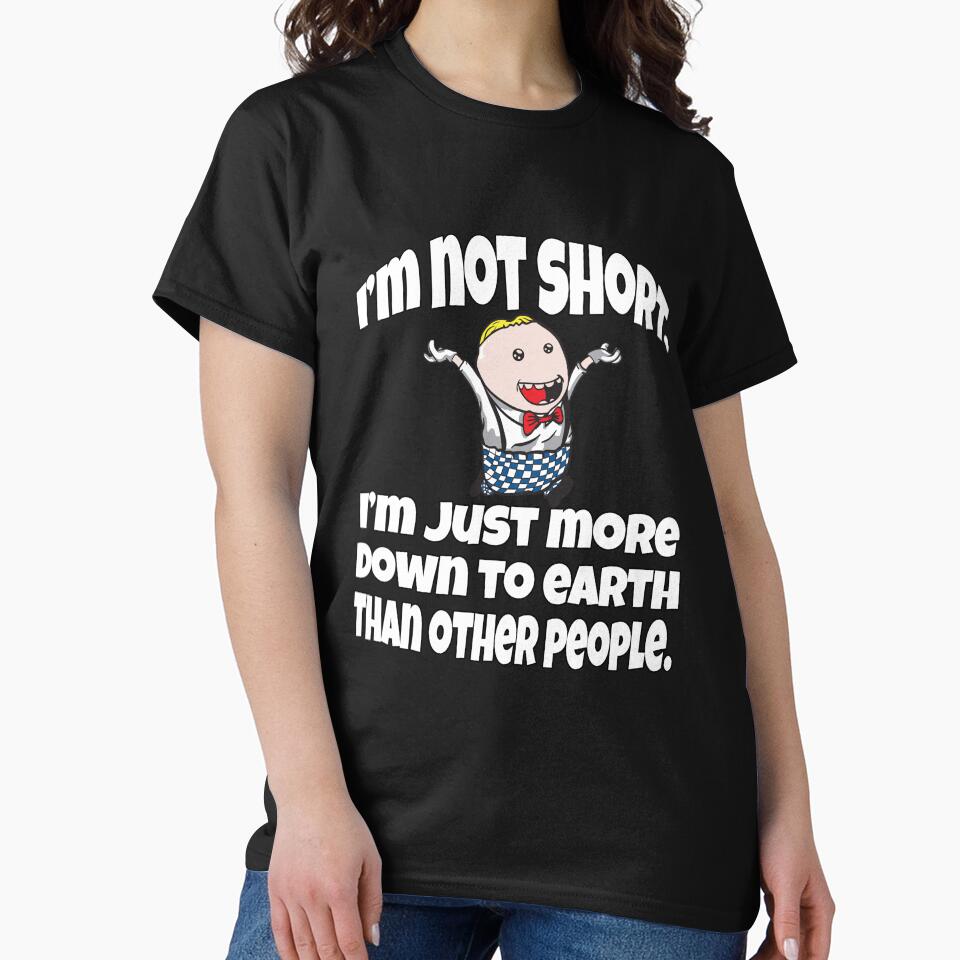 Funny Sarcastic Humor I’m Not Short, I’m Just More Down To Earth Than Other People by fantasticdesign