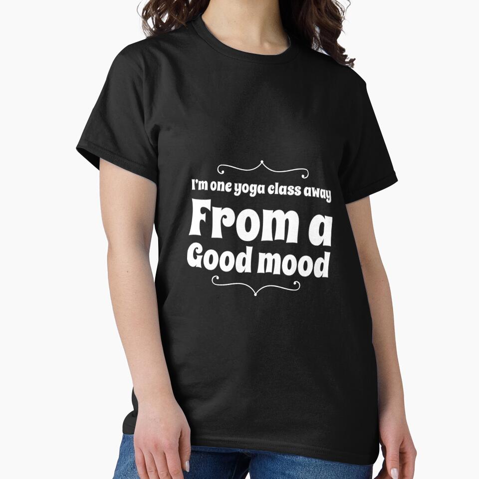 One Yoga Class Away From A Good Mood by RiseandShineTee