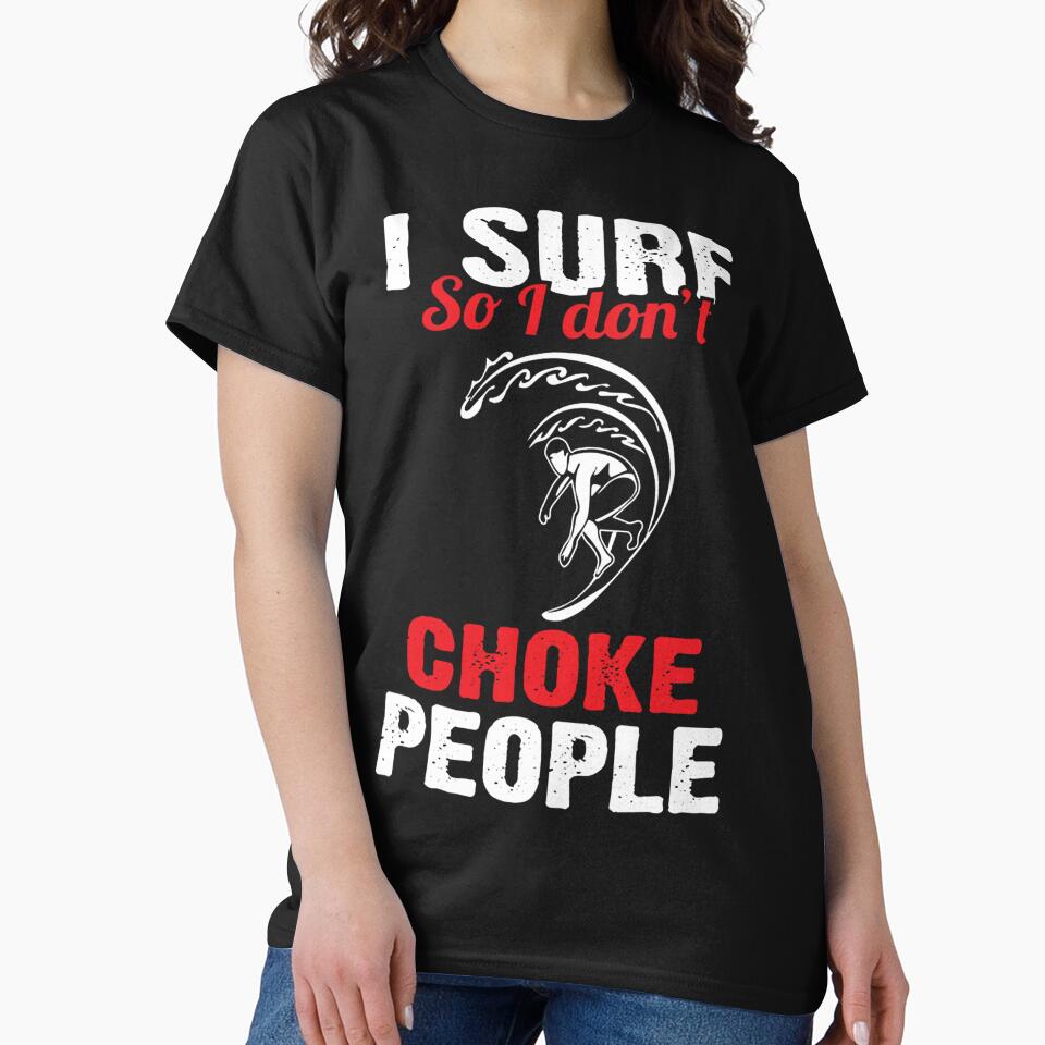 I Surf So I Don't Choke People by GeniusDesignArt