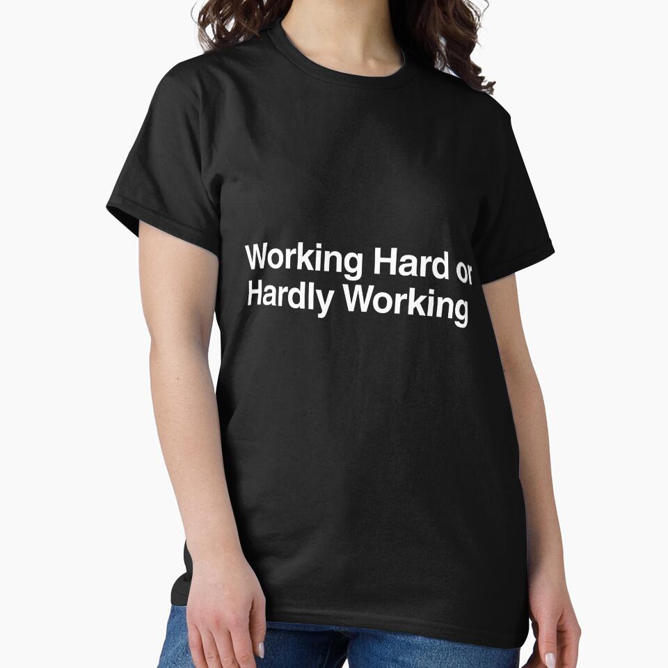 Working Hard or Hardly Working by AwkwardClothes