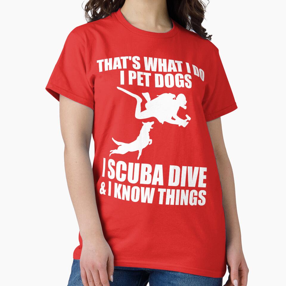 That's What I Do I Pet Dogs I Scuba Dive & I Know Things by DesignDenDo ⭐⭐⭐⭐⭐