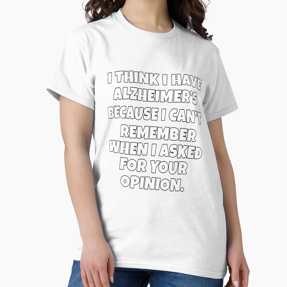 Funny Sarcastic Saying I Think I Have Alzheimer’s Because I Can’t Remember by fantasticdesign