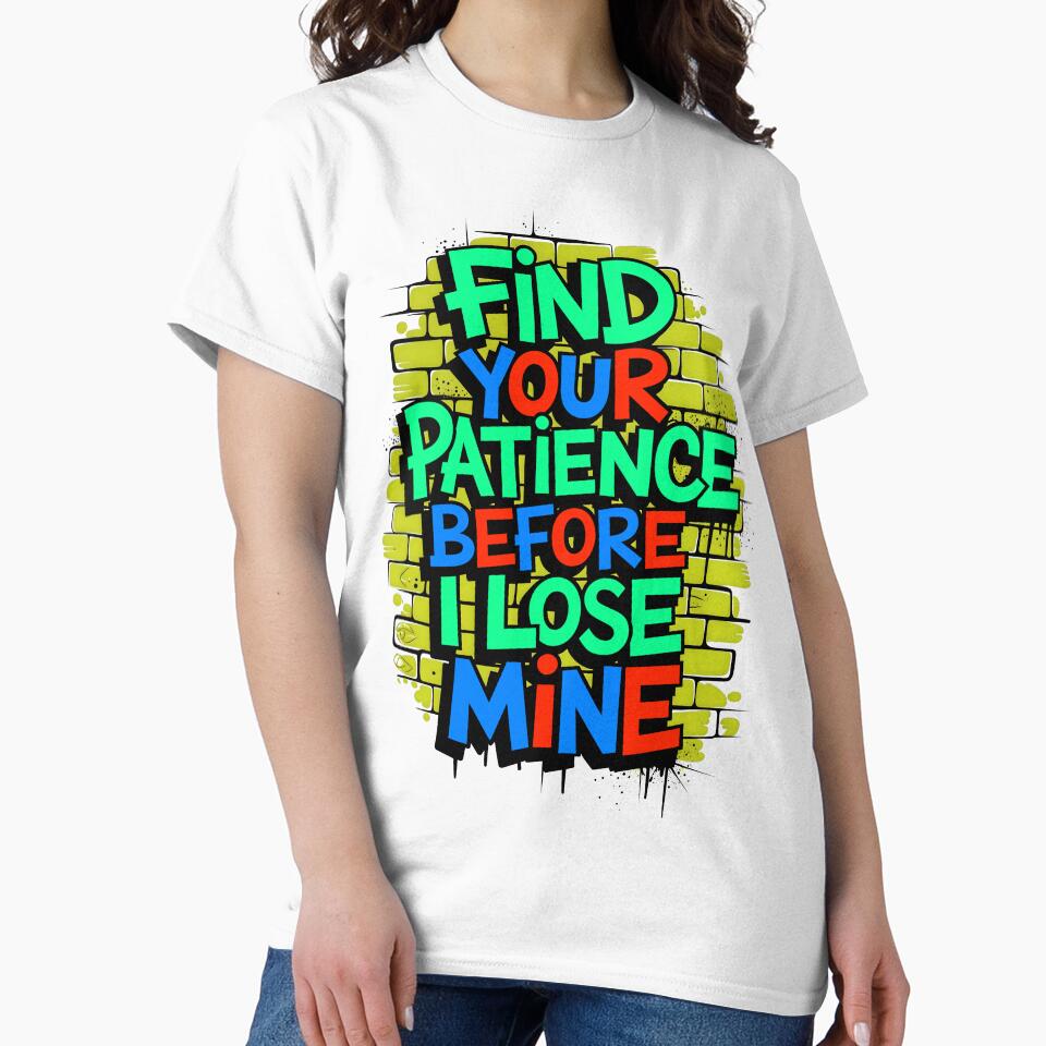 Find Your Patience Before I Lose Mine Funny Quote by TheArtOfPat