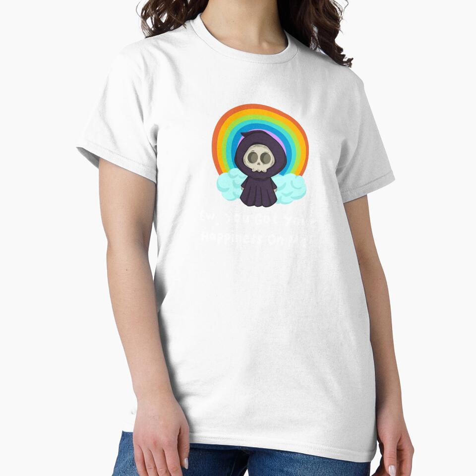 Ew Got Your Happiness On Me T-Shirts Hoodies Funny Dark Humor Snarky Tees Humorous Sarcastic Quotes by ChronicillnessT