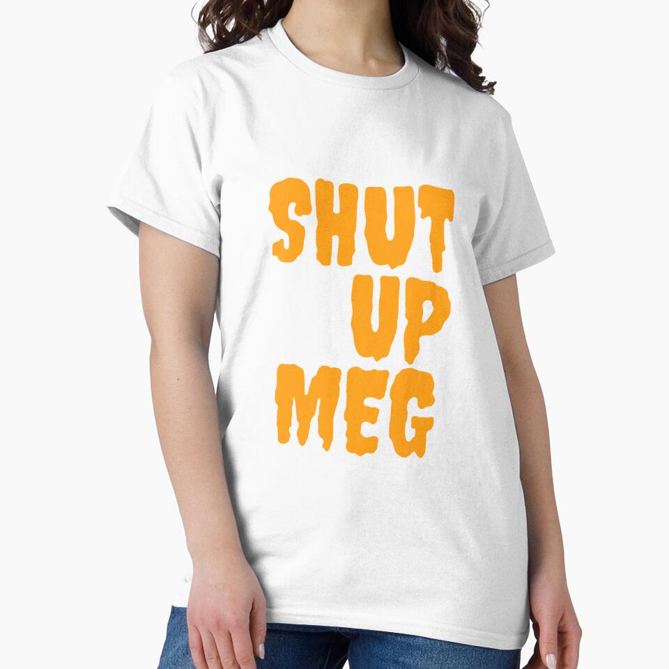 Shut up Meg premium product ,by family-outfits by Family-Outfits