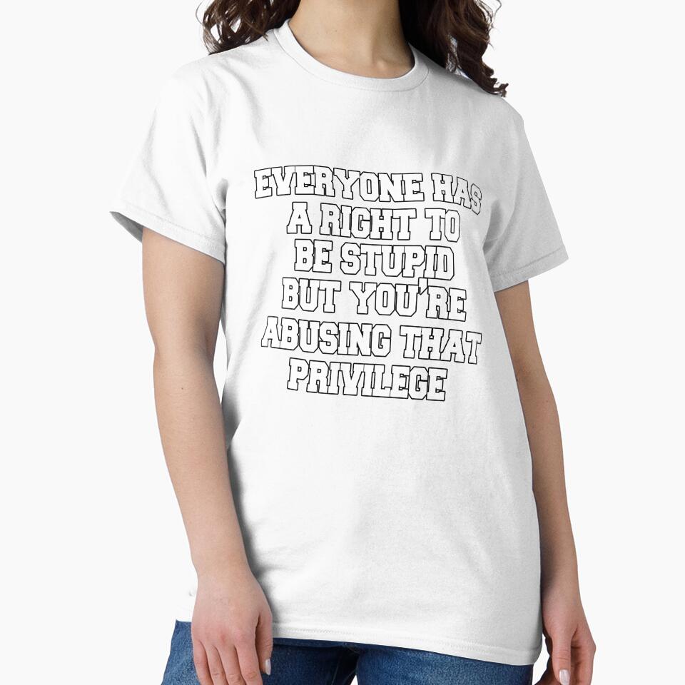 Funny Sarcastic Saying Everyone Has A Right To Be Stupid by fantasticdesign