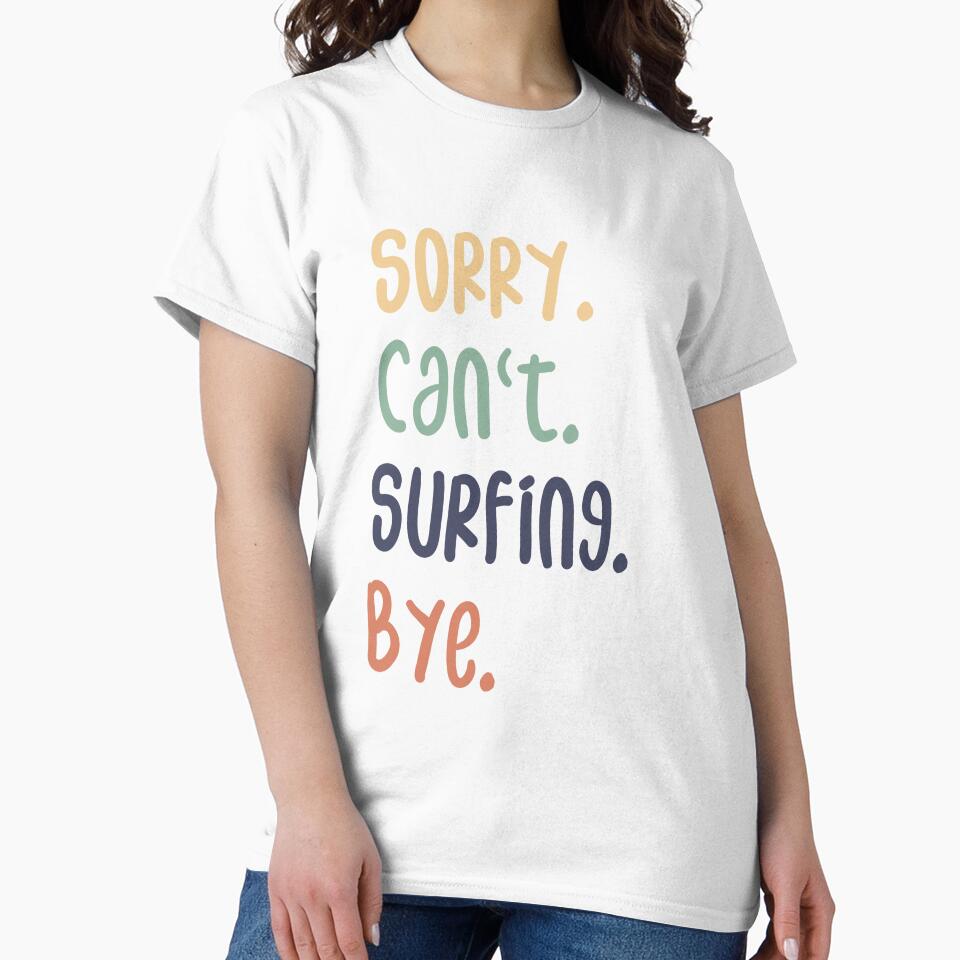 Sorry Can't Surfing Bye Funny Surfing Lovers by medbdj