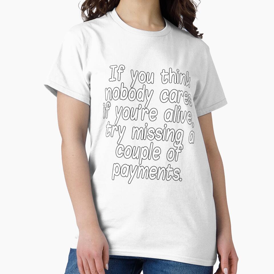 Funny Sarcastic Humor If You Think Nobody Cares If Your Alive by fantasticdesign