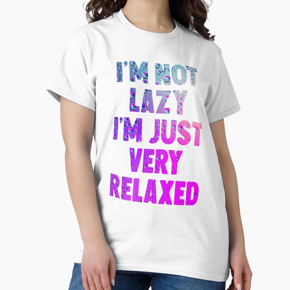 I'm Not Lazy I'm Just Very Relaxed by HorizonDesignz