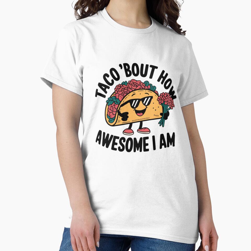 Taco ‘Bout How Awesome I Am by 123ks