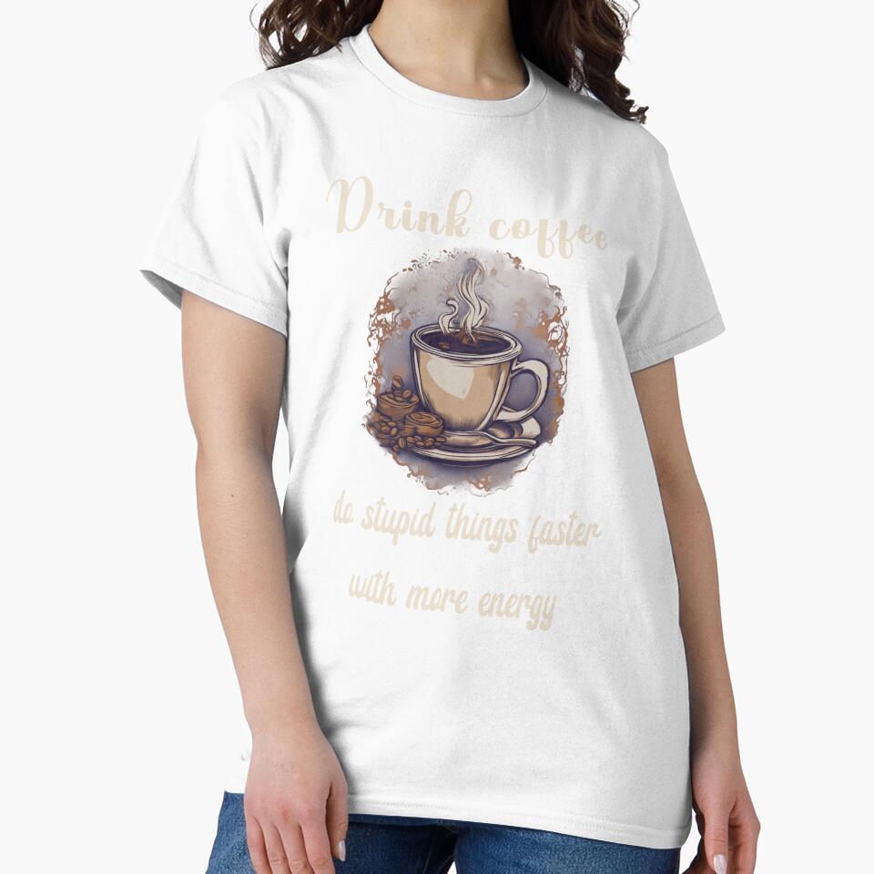 Drink coffee, do stupid things faster with more energy- coffee lover design by Dominika Bednarska