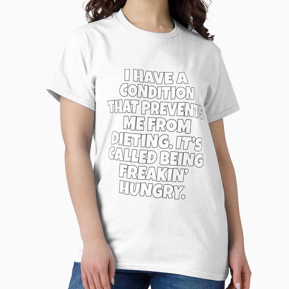 Funny Sarcastic Humor I Have A Condition That Prevents Me From Dieting by fantasticdesign