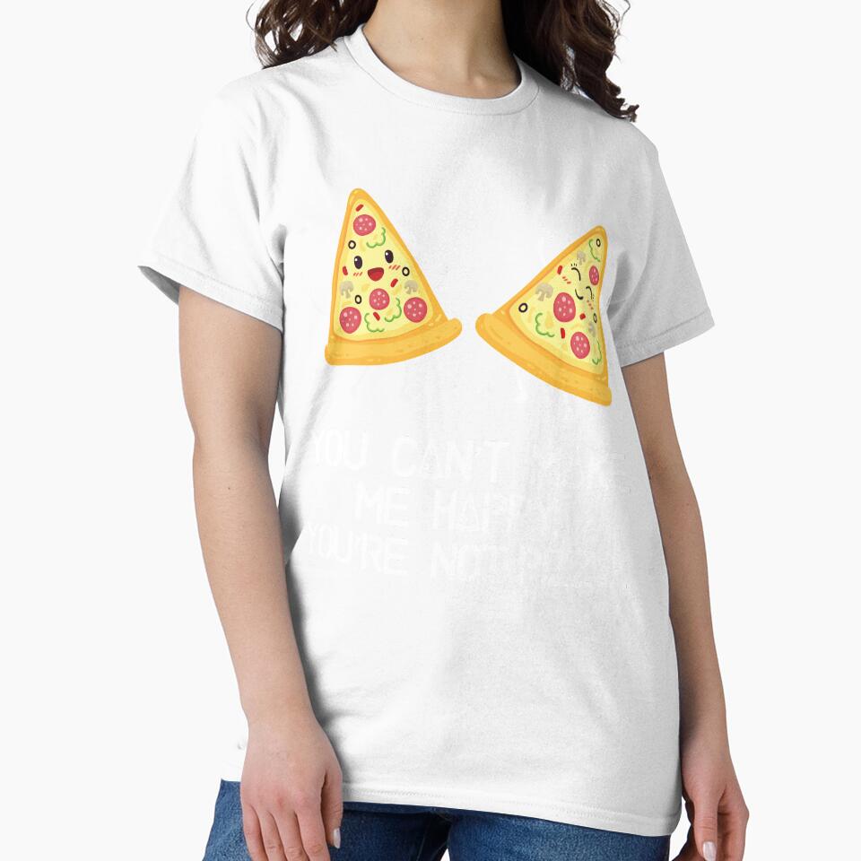 You can't make me happy, you are not pizza by inspiredtrend
