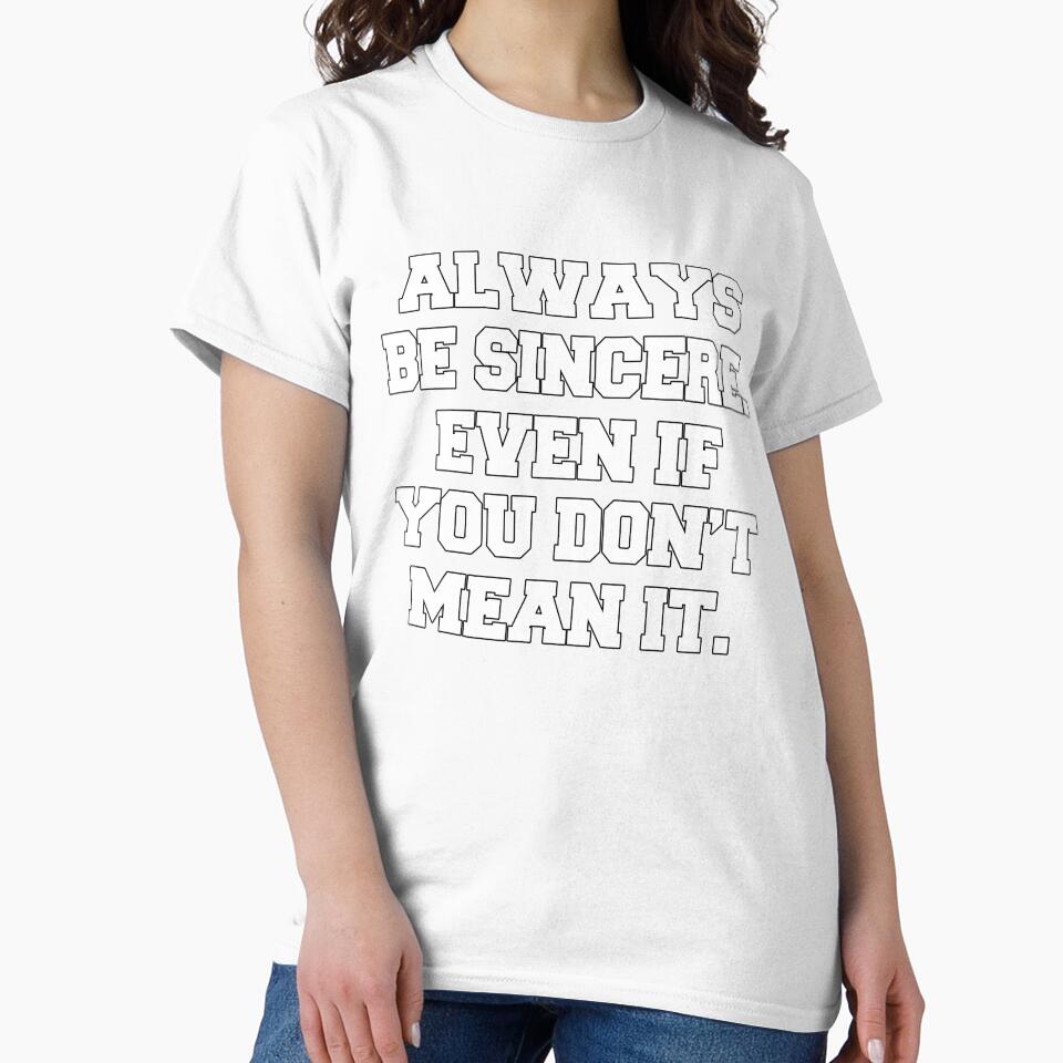 Funny Sarcastic Humor Always Be Sincere. Even If You Don’t Mean It by fantasticdesign