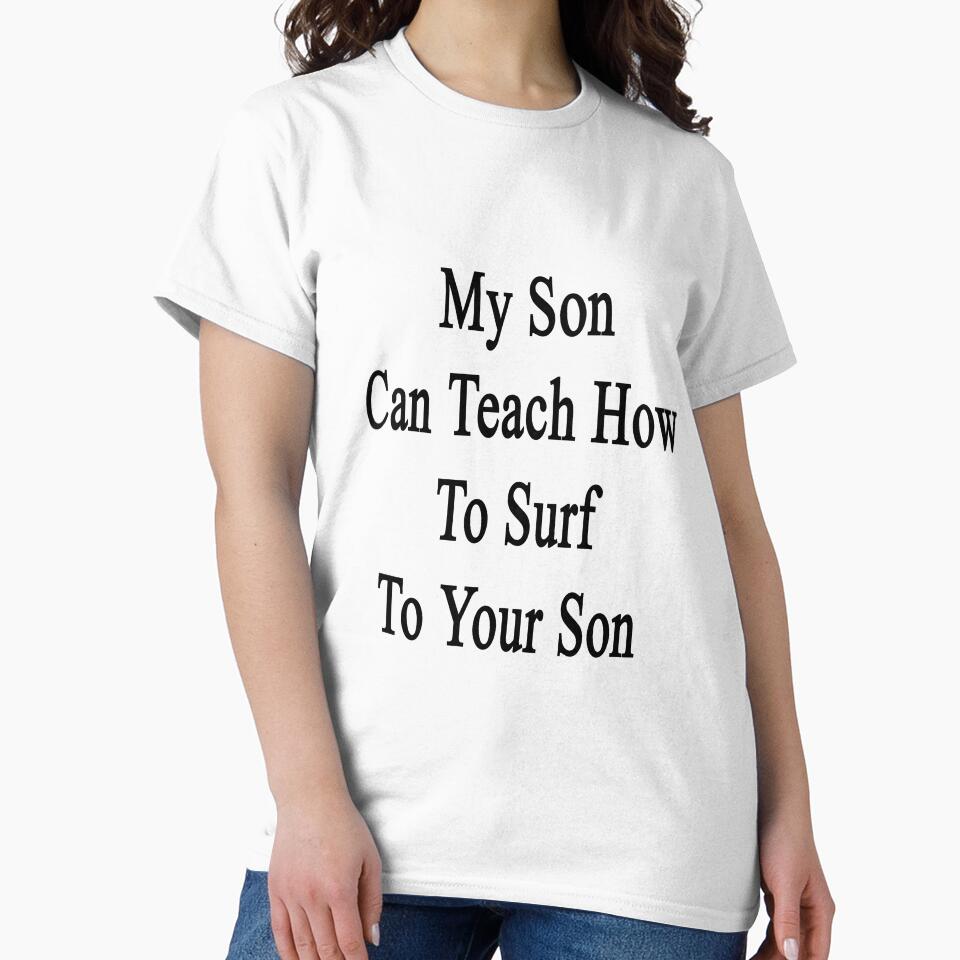 My Son Can Teach How To Surf To Your Son by supernova23