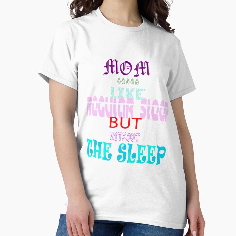Mom Sleep Like Regular Sleep But Without The Sleep by Viktor Kabbach