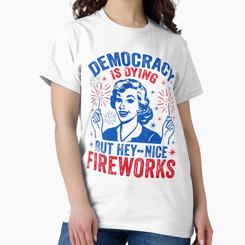 Democracy Is Dying T-shirt, Fourth Of July Protest by elongatedjazz