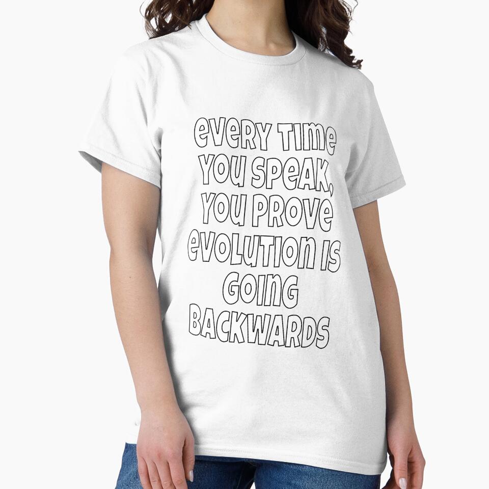 Funny Sarcastic Humor Every Time You Speak, You Prove Evolution by fantasticdesign