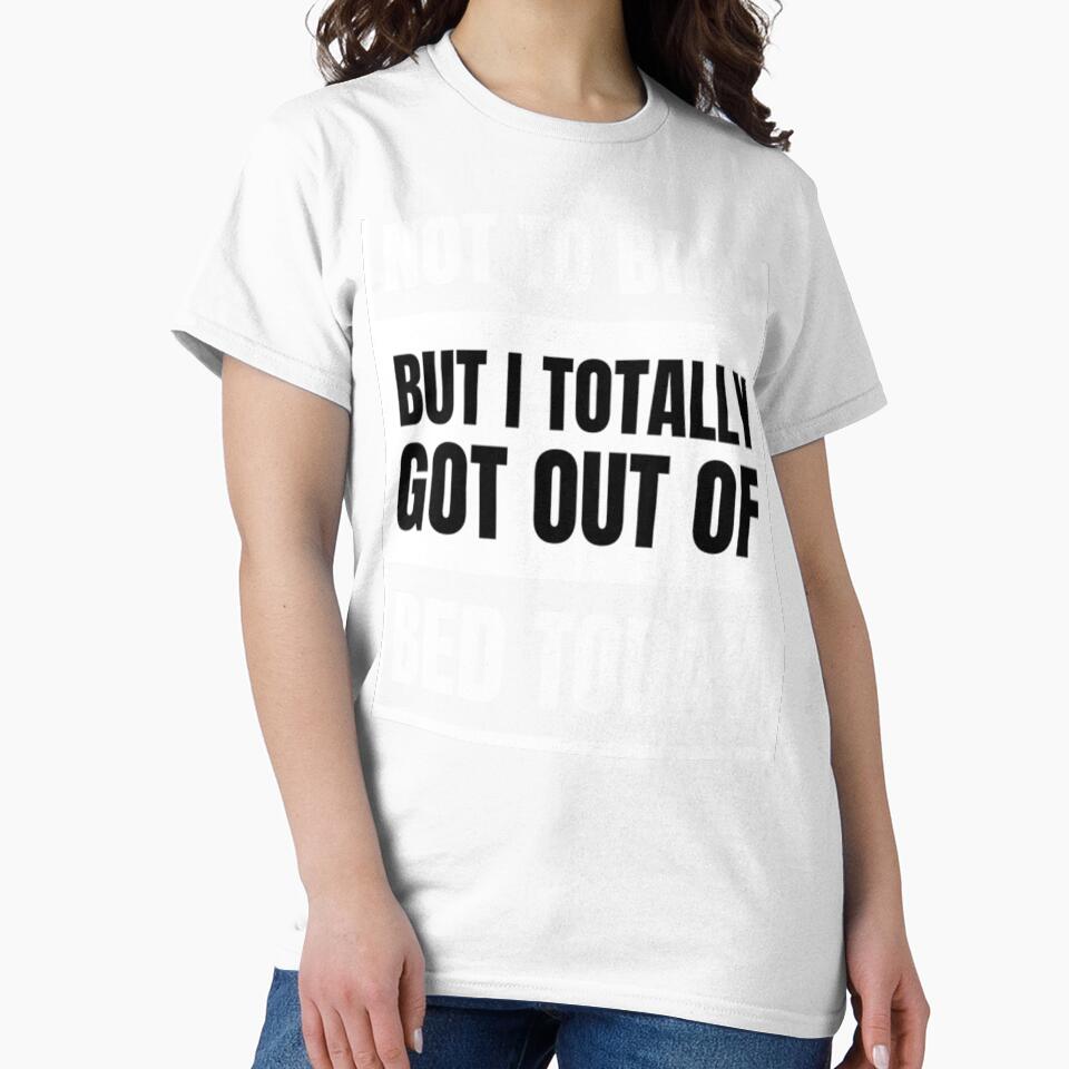 Not To Brag But I Totally Got Out Of Bed by PixelsNotPens