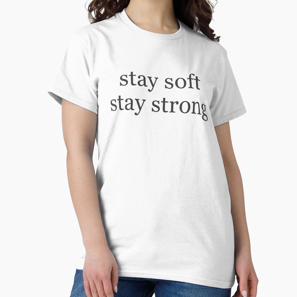 Stay Soft Stay Strong – Minimal Aesthetic Quote Tee by CuteOasis