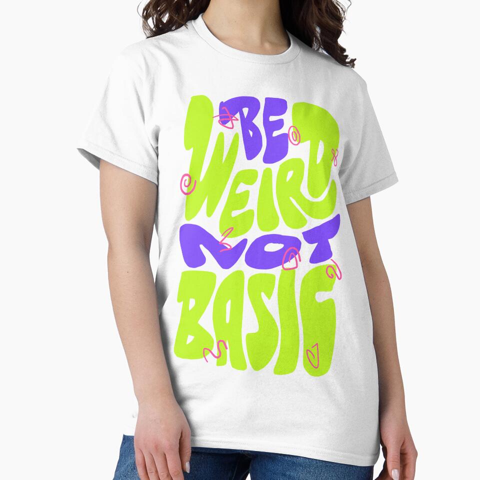Be Weird Not Basic by Chrisnug24