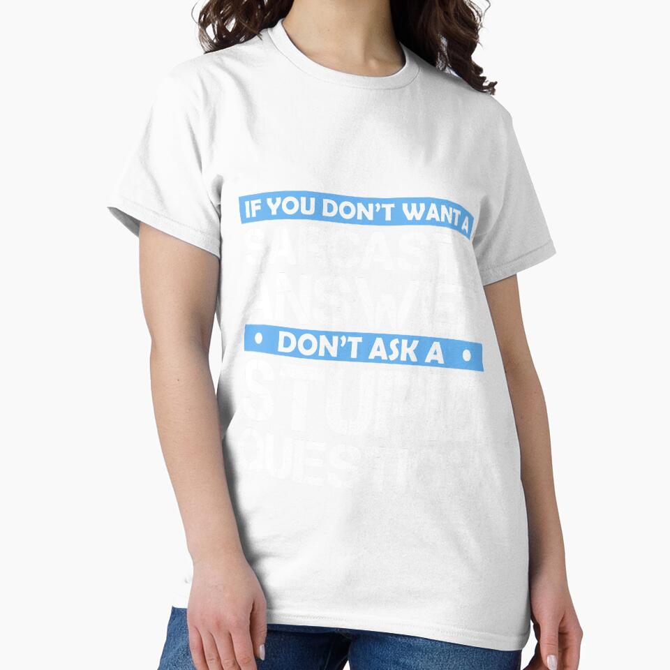 If You Dont Want A Sarcastic Answer Dont Ask Me A Stupid Question by Eddie SH