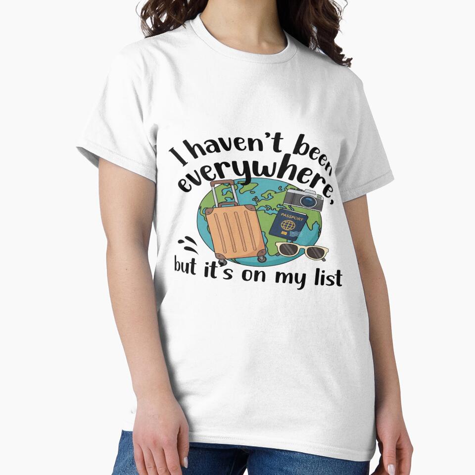 I Haven’t Been Everywhere But It’s On My List – Travel Quote Design by Sushikidsntod