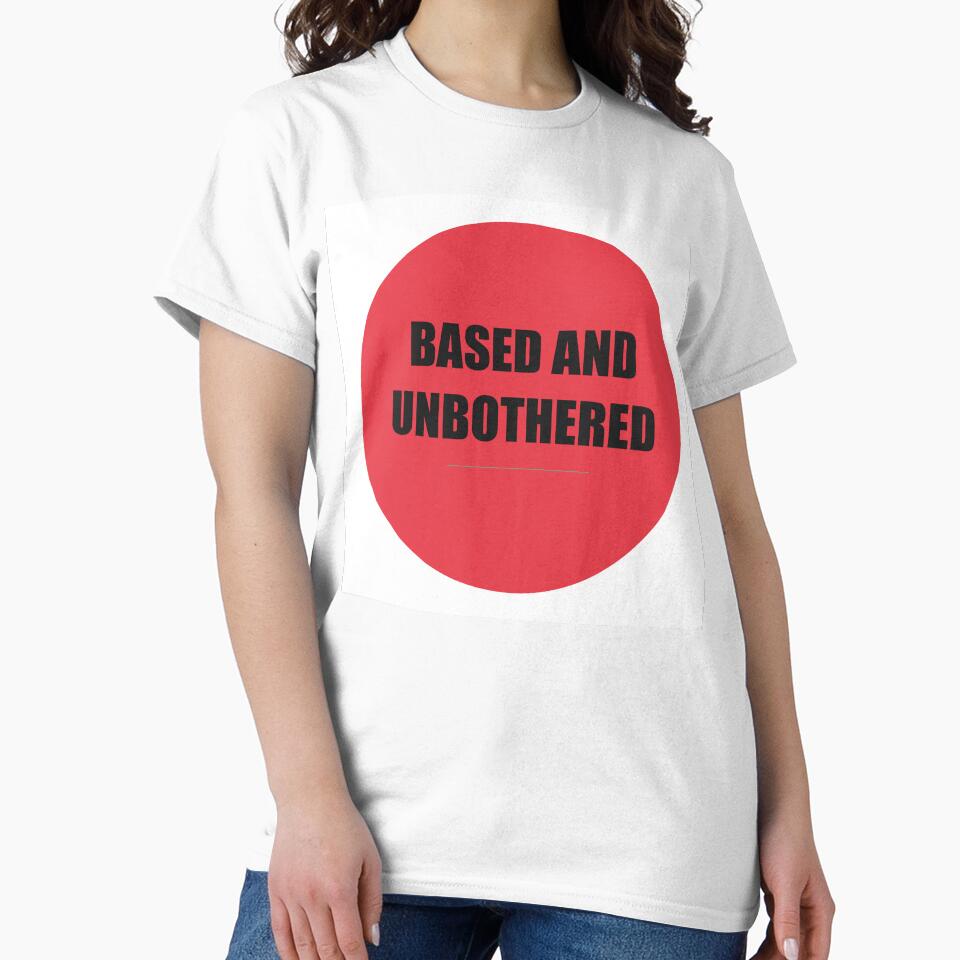 Based And Unbothered by WeAllFeltThat