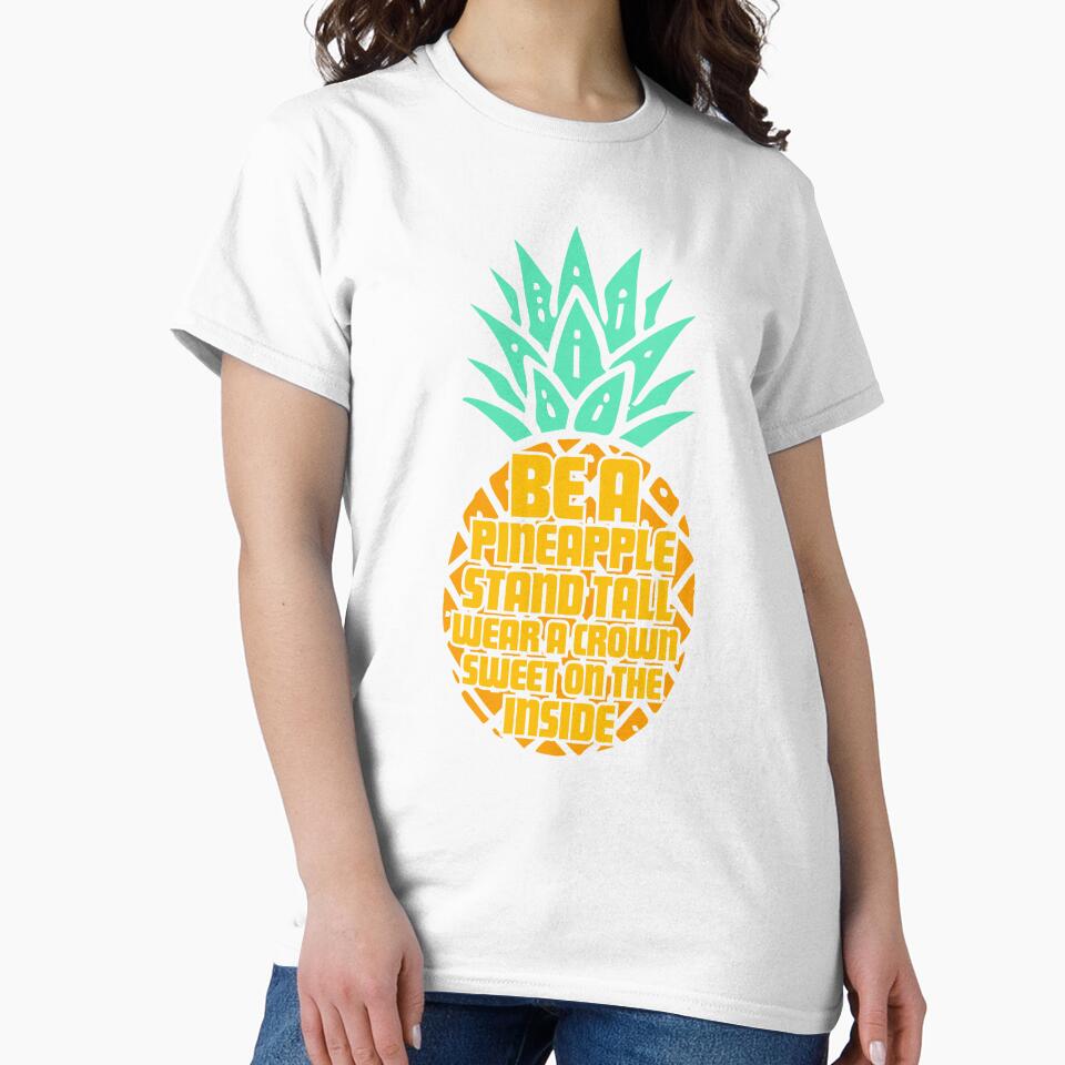 Be a Pineapple: Stand Tall, Wear a Crown, and Stay Sweet on the Inside – Funny & Motivational Saying by Teemaniac