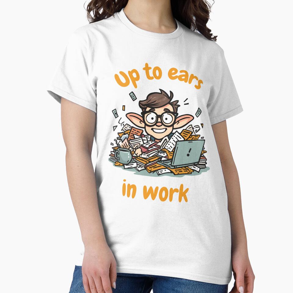 Up to Ears in Work – Funny Office Humor Shirt by GigaFactory