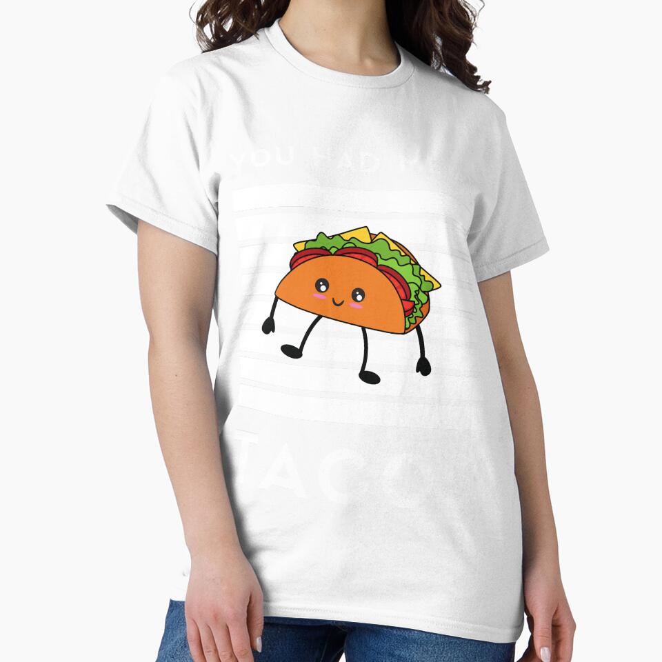 Funny You Had Me at Tacos with cute Cartoon Taco by WOW TeesAndThings
