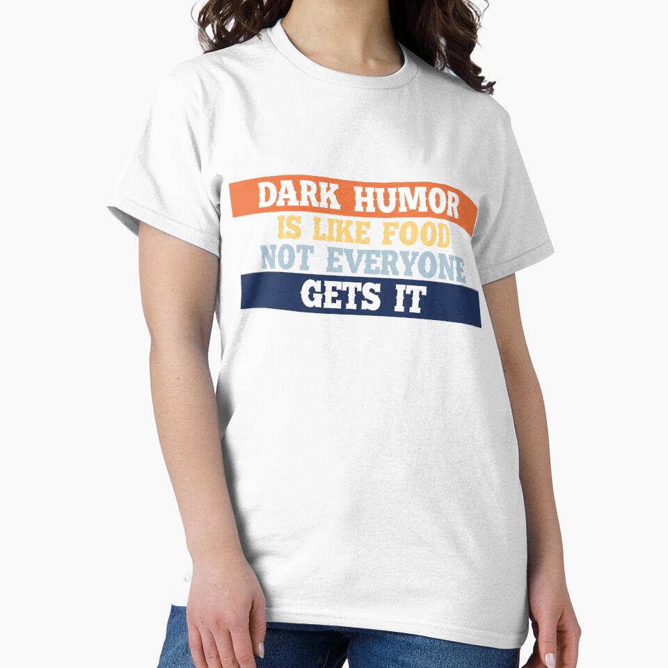 Dark humor is like a food not everyone gets it. by Mandala & More