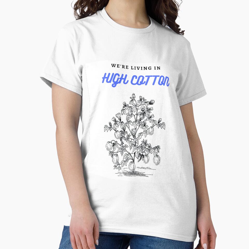 “We're living in high cotton.” by 3d-Expressions