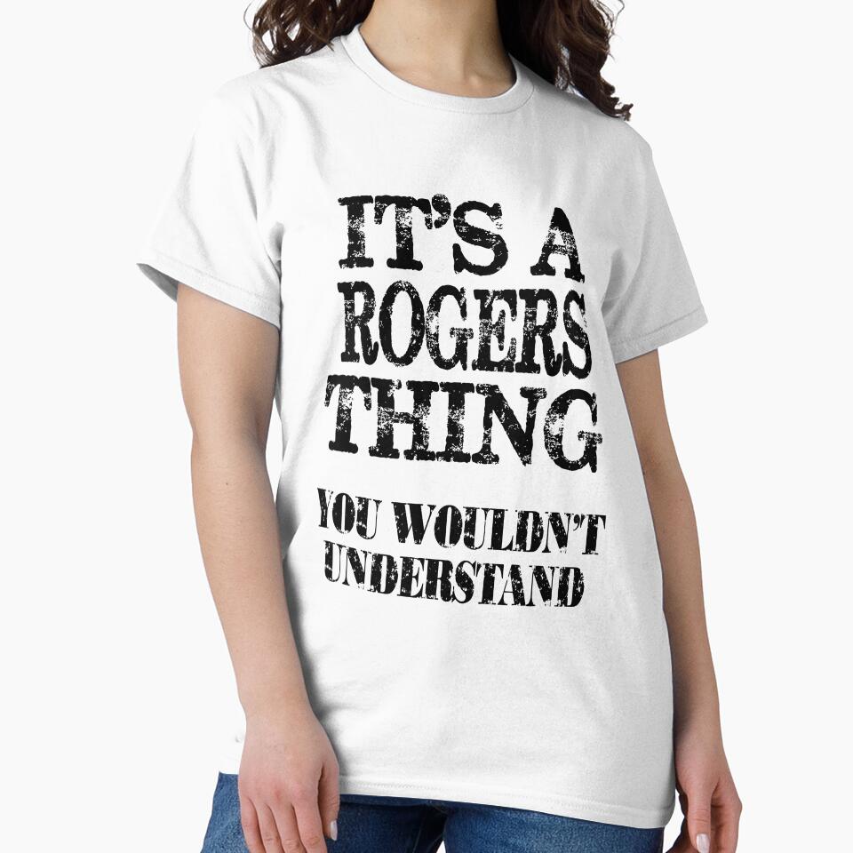 Its A Rogers Thing You Wouldnt Understand Funny Cute Gift T Shirt For Men Women by arcadetoystore