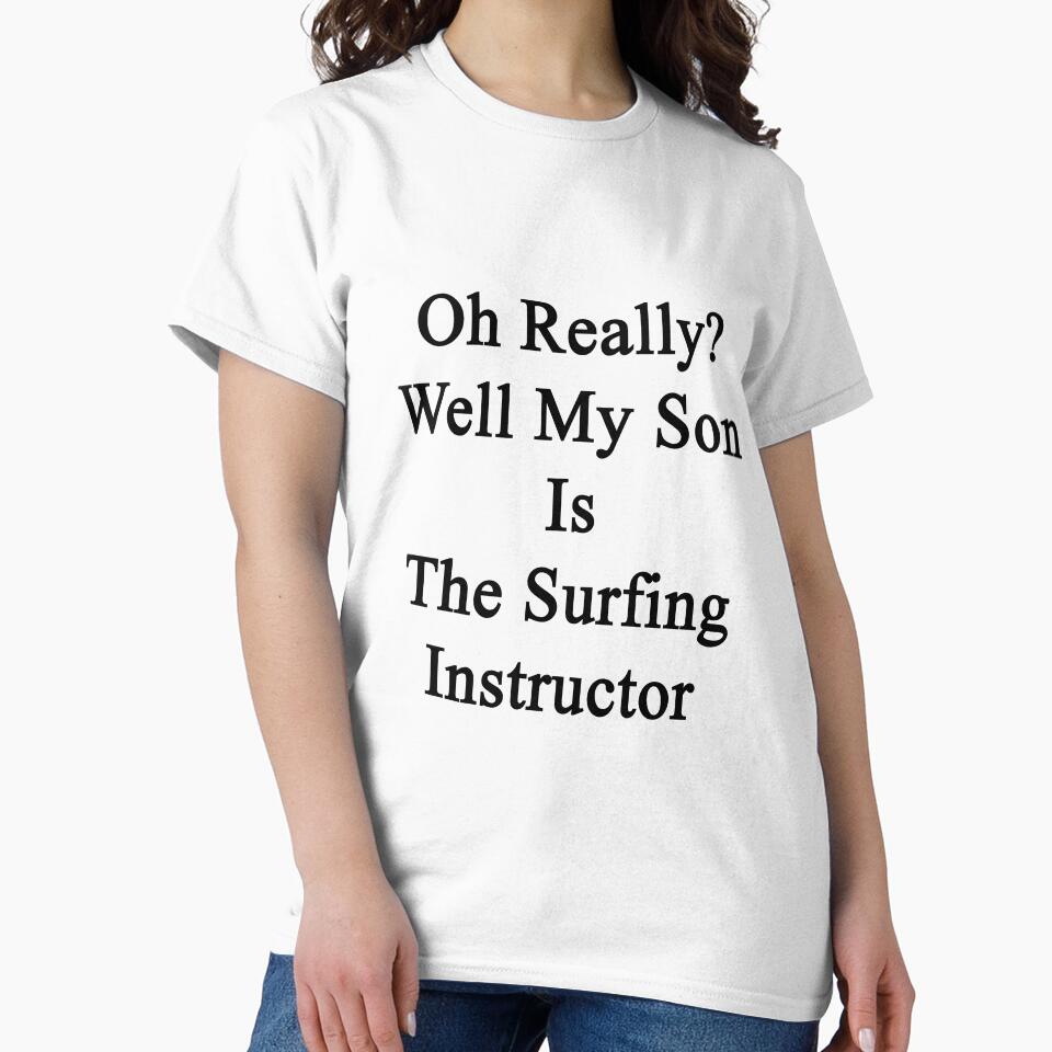 Oh Really? Well My Son Is The Surfing Instructor by supernova23