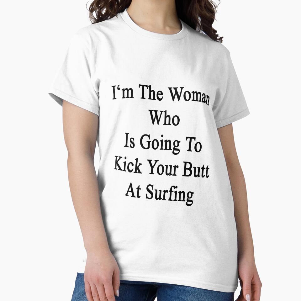 I'm The Woman Who Is Going To Kick Your Butt At Surfing by supernova23