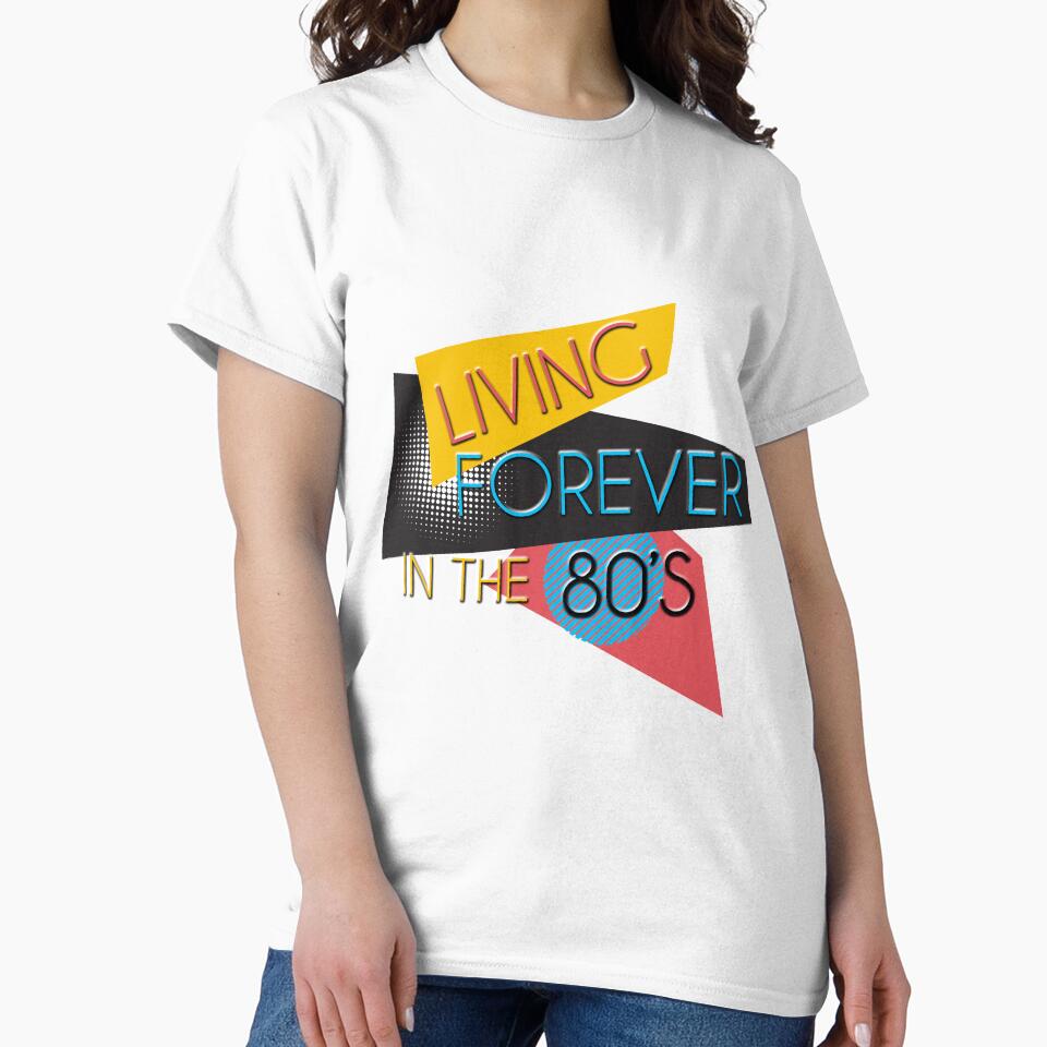 Living Forever In The 80s T-Shirt - 80s Theme Shirt by styleofpop