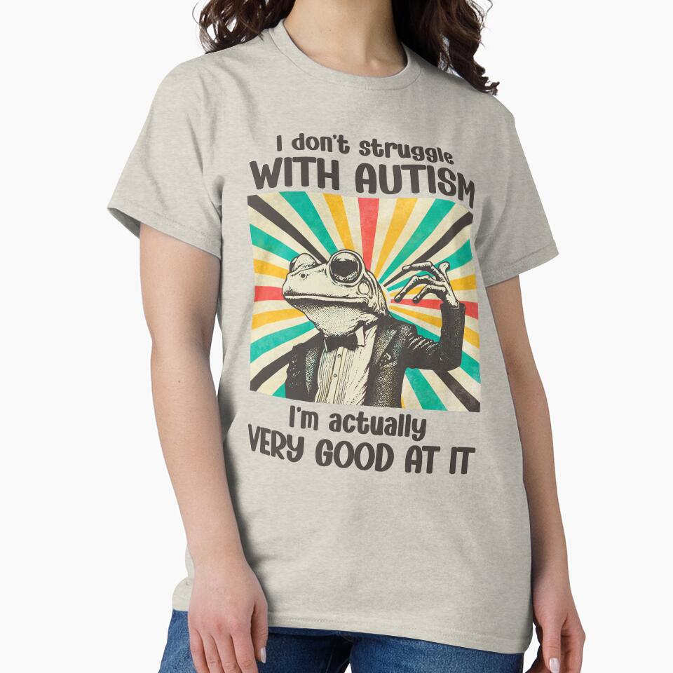 I Don't Struggle With Autism I'm Actually Very Good At It Frog by stylesip