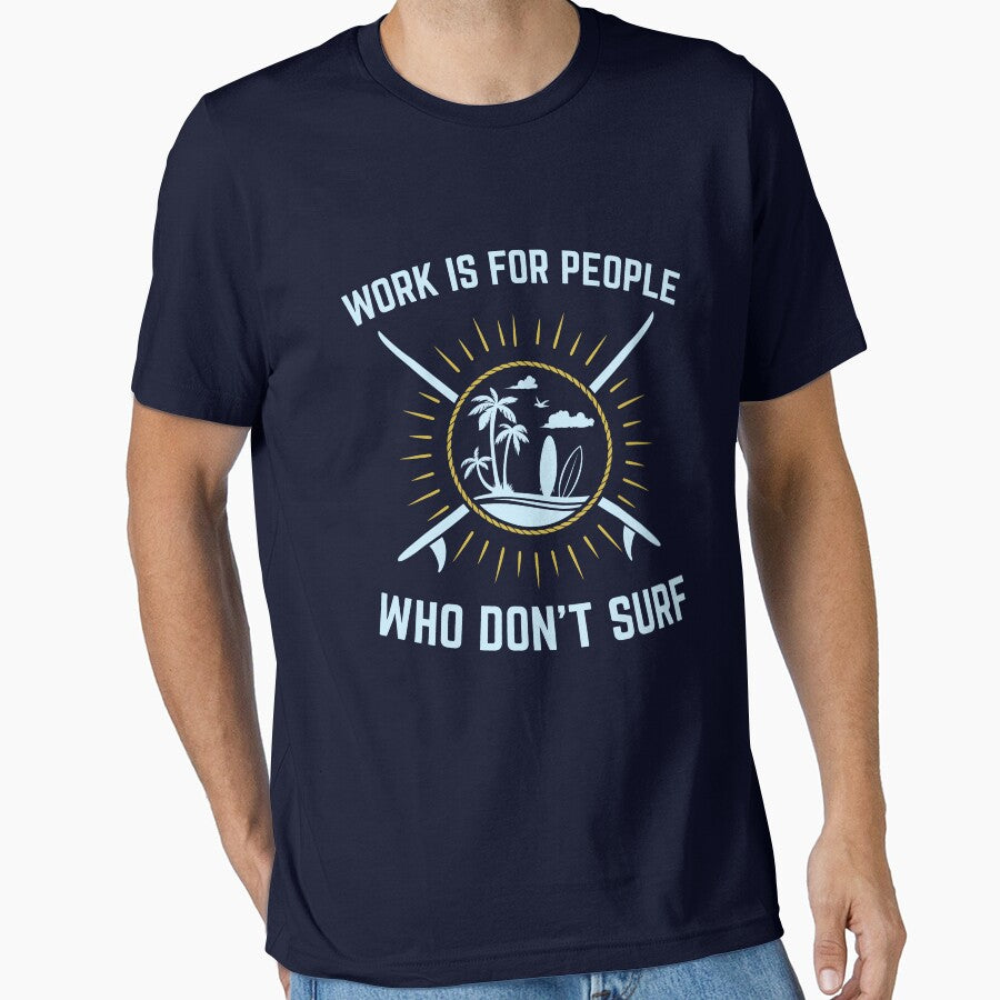 Surfing Gifts Funny - Work Is For People Who Don't Surf by jaygo