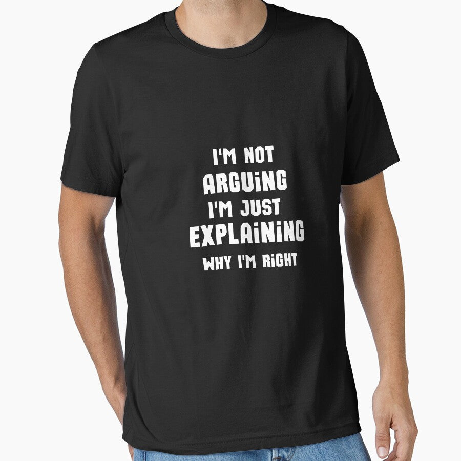 I'm Not Arguing I'm Just Explaining Why why  I'm Right by justbe  admirable