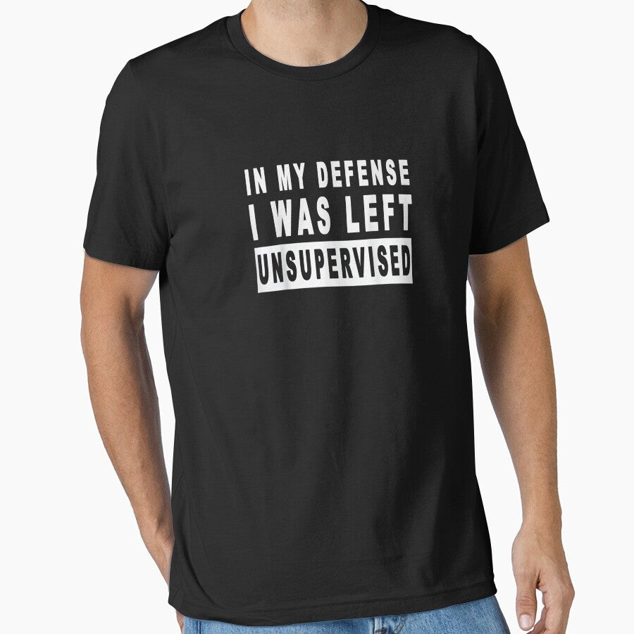 Camiseta divertida en mi defensa i was left unsupervised by LifeIsTooShirt