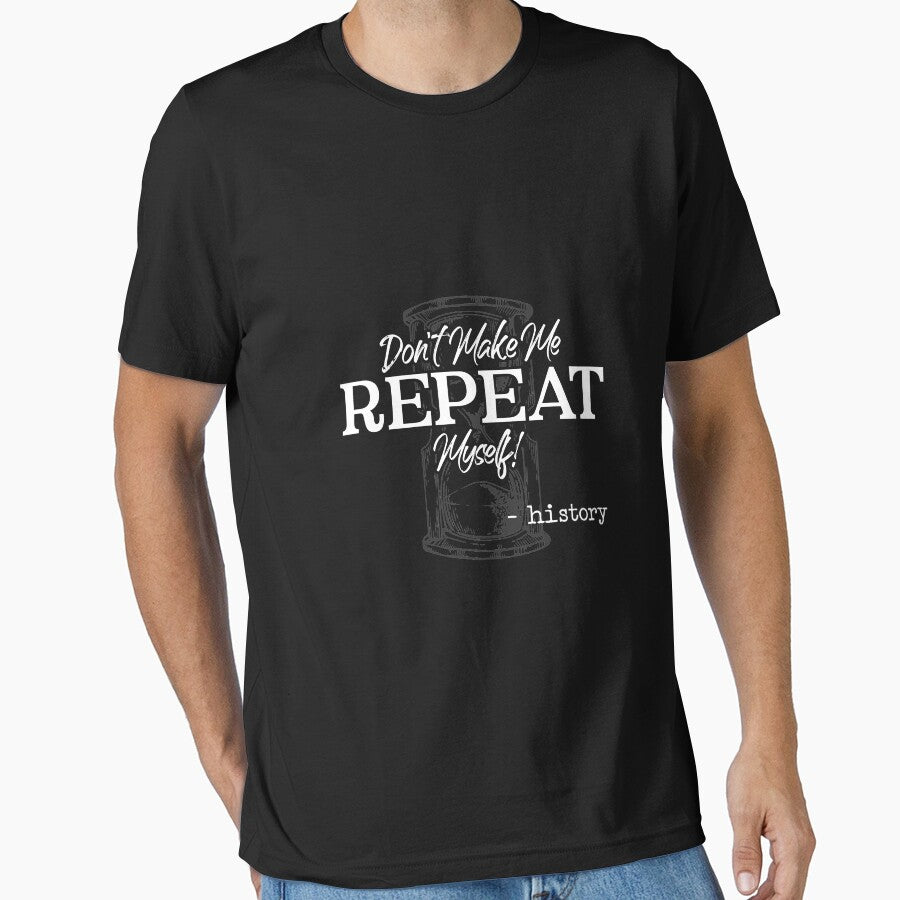 Don't Make Me Repeat Myself - History Teacher - Historians Long Sleeve T-Shirt by eaneyjulie