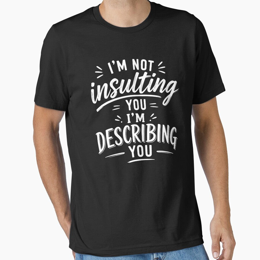 I’m not insulting you. I’m describing you. by BlueBerry45
