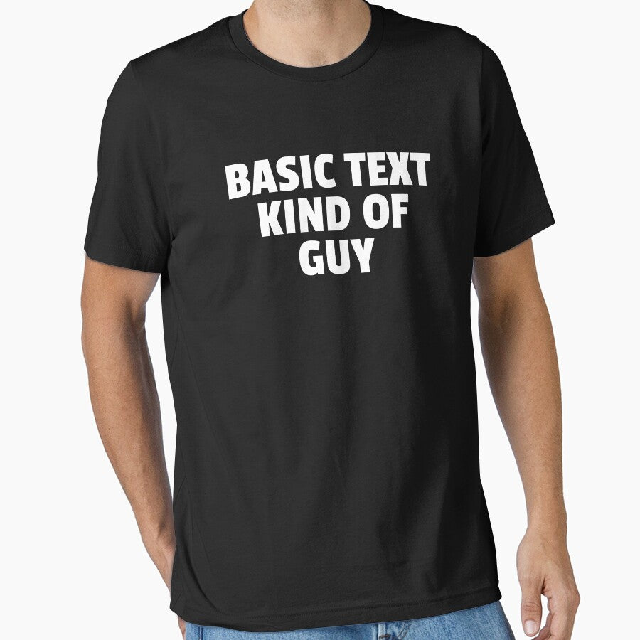 Basic Text Kind Of Guy Funny Text by jacks-tees