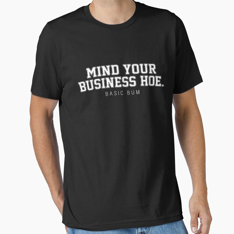Mind Your Business Hoe Basic Bum by Bjar Hani