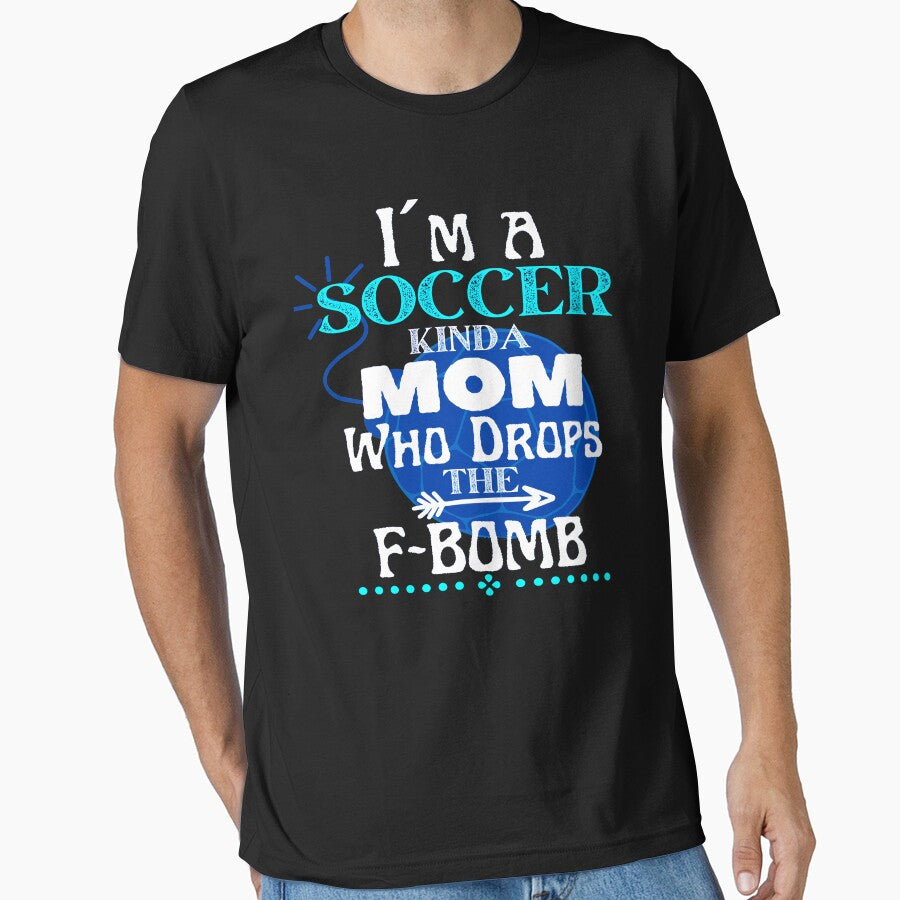 I´m a Soccer Kinda Mom Who Drops The F-BOMB - Funny Design by GoPublicTeam